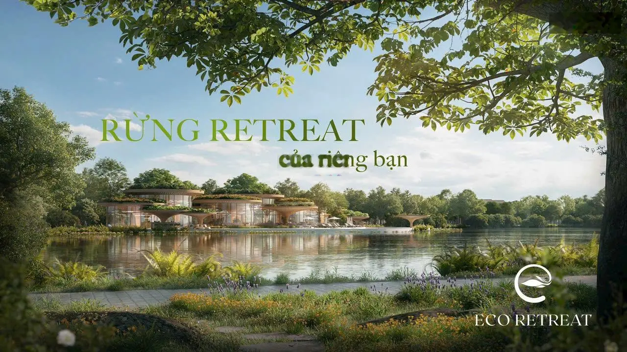 Eco Retreat tổ ấm xanh cho mọi thế hệ - Khu sinh thái xứng tầm đẳng cấp - Đầu tư sinh lời
